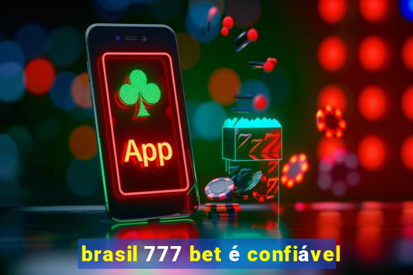 brasil 777 bet é confiável